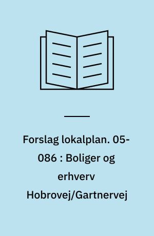 Forslag lokalplan. 05-086 : Boliger og erhverv Hobrovej/Gartnervej : Skalborg
