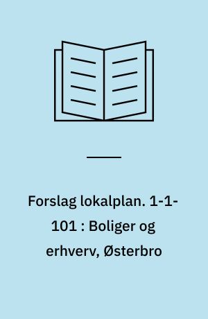 Forslag lokalplan. 1-1-101 : Boliger og erhverv, Østerbro : Aalborg Midtby