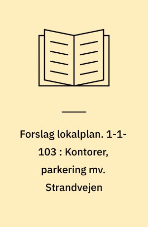 Forslag lokalplan. 1-1-103 : Kontorer, parkering mv. Strandvejen : Aalborg Midtby