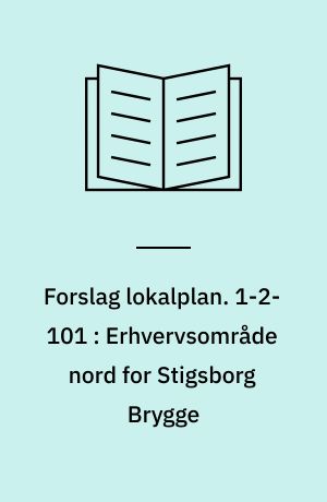 Forslag lokalplan. 1-2-101 : Erhvervsområde nord for Stigsborg Brygge : Nørresundby Midtby