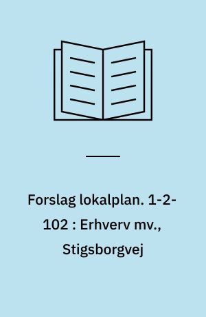 Forslag lokalplan. 1-2-102 : Erhverv mv., Stigsborgvej : Nørresundby Midtby