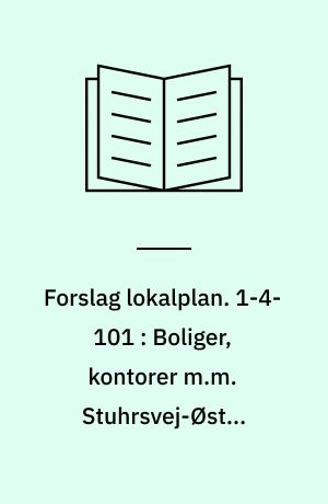 Forslag lokalplan. 1-4-101 : Boliger, kontorer m.m. Stuhrsvej-Østre Havnegade : Aalborg Midtby