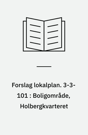 Forslag lokalplan. 3-3-101 : Boligområde, Holbergkvarteret : Hasseris