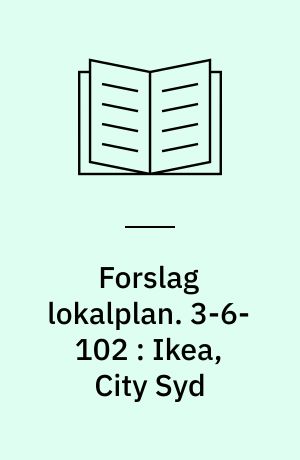 Forslag lokalplan. 3-6-102 : Ikea, City Syd : Skalborg