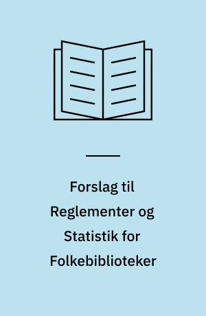 Forslag til Reglementer og Statistik for Folkebiblioteker