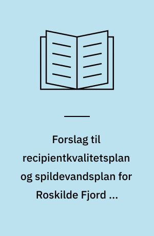 Forslag til recipientkvalitetsplan og spildevandsplan for Roskilde Fjord og opland