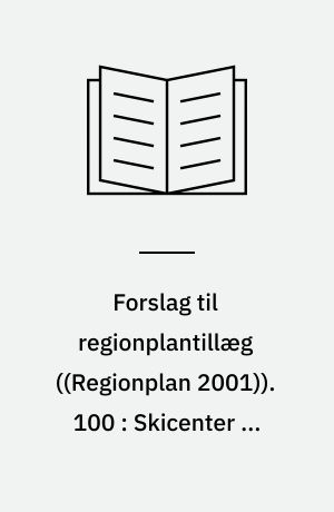 Forslag til regionplantillæg. 100 : Skicenter og boligområde i Flade Bakker, Frederikshavn : ... med VVM-redegørelse