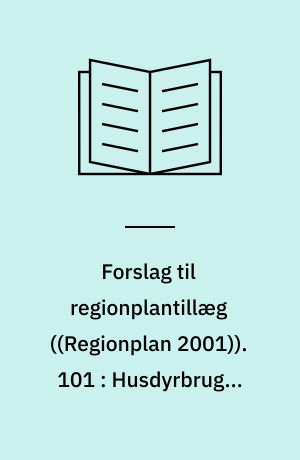 Forslag til regionplantillæg. 101 : Husdyrbruget Ellidshøjgaard, Hobro Kommune : ... med VVM-redegørelse