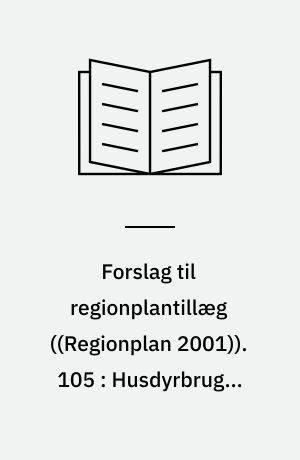 Forslag til regionplantillæg. 105 : Husdyrbruget Hingelbjerg Nørregård, Fjerritslev Kommune : ... med VVM-redegørelse