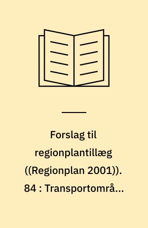 Forslag til regionplantillæg. 84 : Transportområde og erhvervsarealer i Hjørring : forslag til debat 3. juli - 28. august 2002