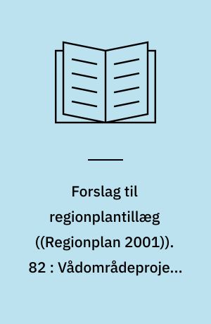 Forslag til regionplantillæg. 82 : Vådområdeprojekt Vilsted Sø : med VVM-redegørelse