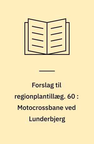 Forslag til regionplantillæg. 60 : Motocrossbane ved Lunderbjerg : Dronninglund Kommune : med VVM-redegørelse