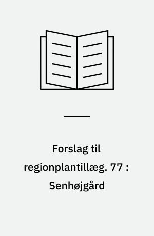 Forslag til regionplantillæg. 77 : Senhøjgård : Nørager kommune : med VVM-redegørelse