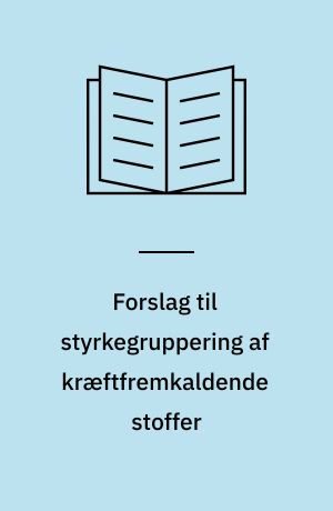 Forslag til styrkegruppering af kræftfremkaldende stoffer