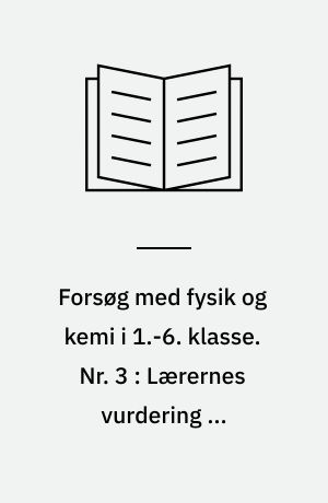 Forsøg med fysik og kemi i 1.-6. klasse : rapport. Nr. 3 : Lærernes vurdering af undervisningen i 2. klasse