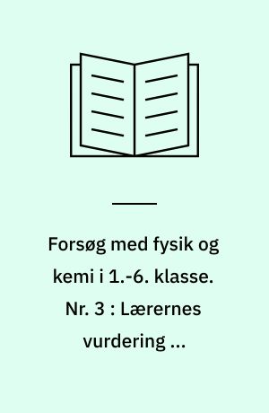 Forsøg med fysik og kemi i 1.-6. klasse : rapport. Nr. 3 : Lærernes vurdering af undervisningen i 2. klasse