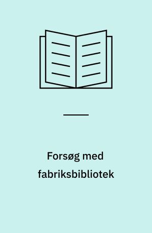 Forsøg med fabriksbibliotek : rapport fra Philips