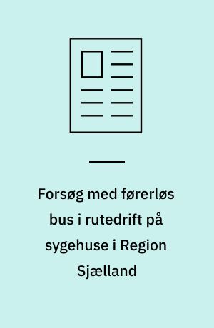 Forsøg med førerløs bus i rutedrift på sygehuse i Region Sjælland