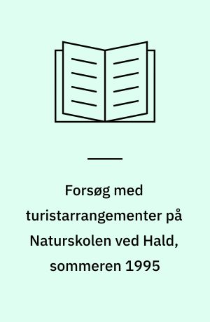 Forsøg med turistarrangementer på Naturskolen ved Hald, sommeren 1995 : projekt i samarbejde med Udviklingsværkstedet for Naturformidling