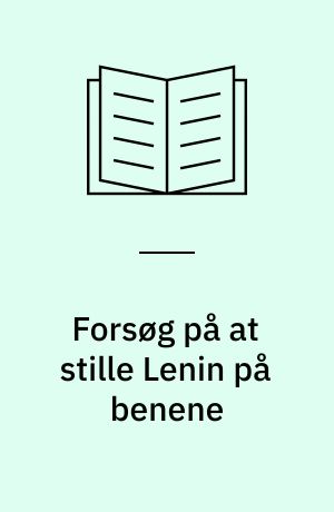 Forsøg på at stille Lenin på benene : om den halvasiatiske og vesteuropæiske vej til socialismen : Lenin, Lukács og tredie internationale