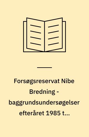 Forsøgsreservat Nibe Bredning - baggrundsundersøgelser efteråret 1985 til foråret 1989