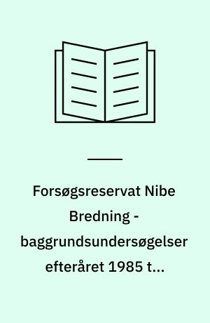 Forsøgsreservat Nibe Bredning - baggrundsundersøgelser efteråret 1985 til foråret 1989