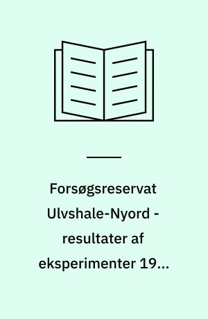 Forsøgsreservat Ulvshale-Nyord - resultater af eksperimenter 1989-1991 : med konklusioner og anbefalinger til fremtidig reservatordning