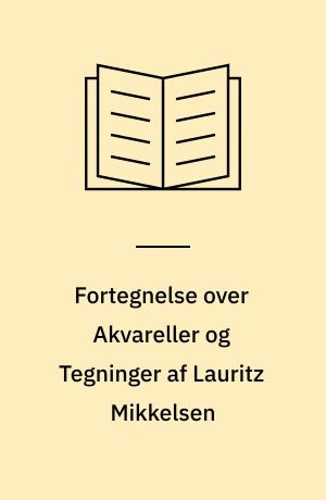 Fortegnelse over Akvareller og Tegninger af Lauritz Mikkelsen : Kunsthandler Chr. Larsen. 27. Febr. -15. Marts.