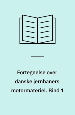 Fortegnelse over danske jernbaners motormateriel. Bind 1