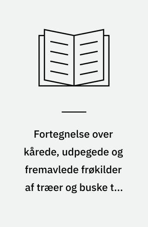 Fortegnelse over kårede, udpegede og fremavlede frøkilder af træer og buske til landskabsformål