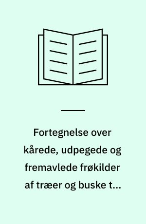 Fortegnelse over kårede, udpegede og fremavlede frøkilder af træer og buske til landskabsformål