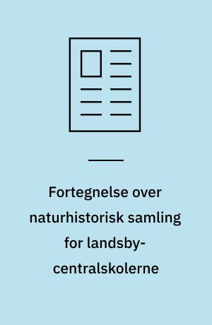 Fortegnelse over naturhistorisk samling for landsby-centralskolerne