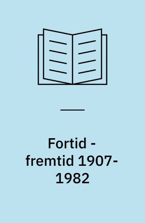 Fortid - fremtid 1907-1982 : indlæg på Danmarks Skolelederforenings jubilæumsårsmøde 1982