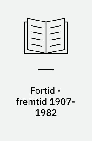 Fortid - fremtid 1907-1982 : indlæg på Danmarks Skolelederforenings jubilæumsårsmøde 1982