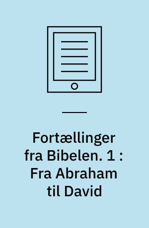 Fortællinger fra Bibelen. 1 : Fra Abraham til David