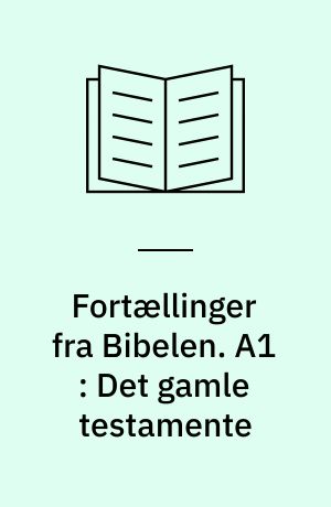 Fortællinger fra Bibelen. A1 : Det gamle testamente