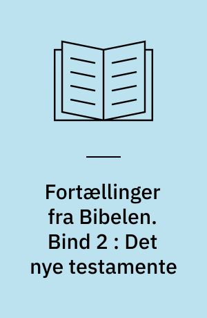 Fortællinger fra Bibelen. Bind 2 : Det nye testamente