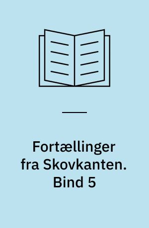 Fortællinger fra Skovkanten. Bind 5