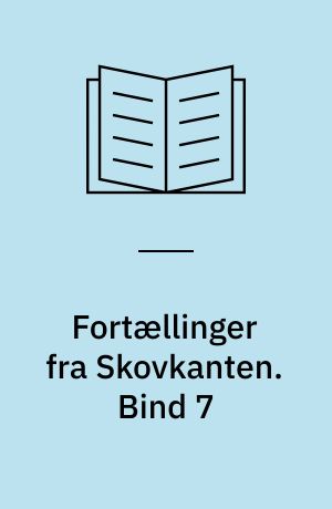 Fortællinger fra Skovkanten. Bind 7