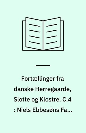 Fortællinger fra danske Herregaarde, Slotte og Klostre. C.4 : Niels Ebbesøns Falk og andre Fortællinger