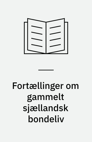 Fortællinger om gammelt sjællandsk bondeliv