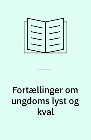 Fortællinger om ungdoms lyst og kval