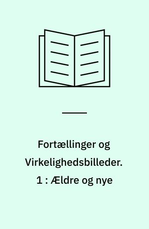 Fortællinger og Virkelighedsbilleder. 1 : Ældre og nye