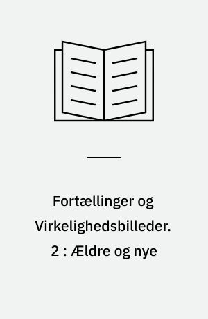 Fortællinger og Virkelighedsbilleder. 2 : Ældre og nye