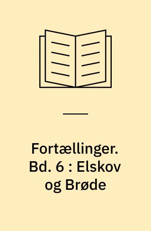 Fortællinger. Bd. 6 : Elskov og Brøde