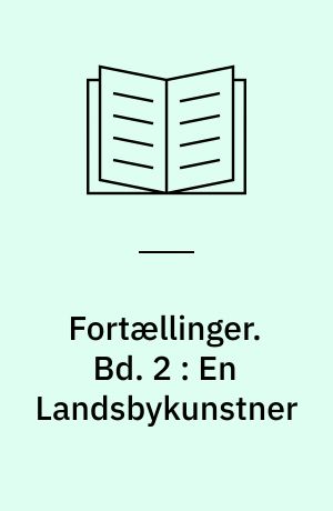 Fortællinger. Bd. 2 : En Landsbykunstner