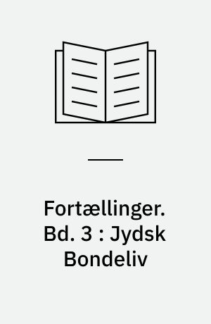 Fortællinger. Bd. 3 : Jydsk Bondeliv