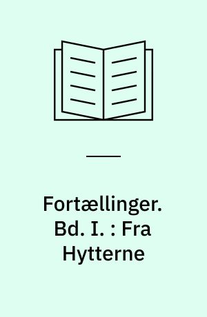 Fortællinger. Bd. I. : Fra Hytterne : Skyggerids fra Landsbyen