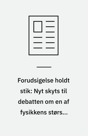Forudsigelse holdt stik: Nyt skyts til debatten om en af fysikkens største gåder