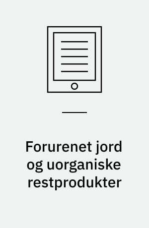 Forurenet jord og uorganiske restprodukter : rapport fra underudvalget "Den fysiske verden" under Jordforureningsudvalget : bilag II til "Betænkning om forurenet jord"